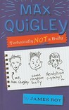 Max Quigley, Technically Not a Bully Max Quigley, Technically Not a Bully