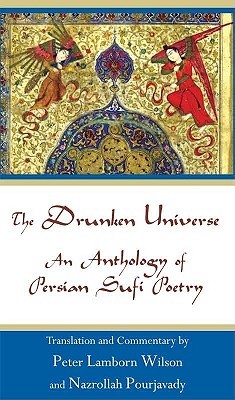 The Drunken Universe: An Anthology of Persian Sufi Poetry