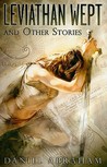 Leviathan Wept and Other Stories by Daniel Abraham Leviathan Wept and Other Stories by Daniel Abraham