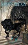 The High King's Tomb by Kristen Britain The High King's Tomb by Kristen Britain