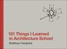 101 Things I Learned in Architecture School by Matthew Frederick 101 Things I Learned in Architecture School by Matthew Frederick