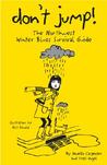 Don't Jump!: The Northwest Winter Blues Survival Guide Don't Jump!: The Northwest Winter Blues Survival Guide