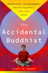 Accidental Buddhist by Dinty W. Moore Accidental Buddhist by Dinty W. Moore