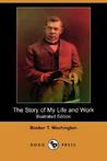 The Story of My Life and Work (Illustrated Edition) (Dodo Press) The Story of My Life and Work (Illustrated Edition) (Dodo Press)