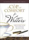 A Cup of Comfort for Writers: Inspirational Stories That Celebrate the Literary Life A Cup of Comfort for Writers: Inspirational Stories That Celebrate the Literary Life