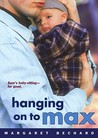 Hanging on to Max by Margaret Bechard Hanging on to Max by Margaret Bechard
