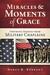 Miracles and Moments of Grace: Inspiring Stories from Military Chaplains