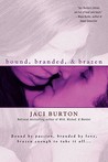 Bound, Branded, & Brazen by Jaci Burton Bound, Branded, & Brazen by Jaci Burton