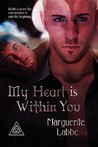 My Heart is Within You by Marguerite Labbe My Heart is Within You by Marguerite Labbe