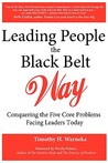 Leading People the Black Belt Way: Conquering the Five Core Problems Facing Leaders Today