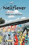 Wallflower; A Novel about Berlin at the Time of the Fall of the Wall Wallflower; A Novel about Berlin at the Time of the Fall of the Wall