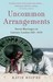 Uncommon Arrangements: Seven Marriages in Literary London, 1910-1939 (Paperback)