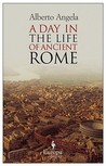 A Day in the Life of Ancient Rome by Alberto Angela