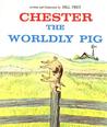 Chester the Worldly Pig by Bill Peet Chester the Worldly Pig by Bill Peet
