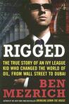 Rigged: The True Story of an Ivy League Kid Who Changed the World of Oil, from Wall Street to Dubai