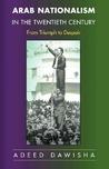 Arab Nationalism in the Twentieth Century: From Triumph to Despair Arab Nationalism in the Twentieth Century: From Triumph to Despair