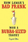 How Lamar's Bad Prank Won a Bubba-Sized Trophy by Crystal Allen How Lamar's Bad Prank Won a Bubba-Sized Trophy by Crystal Allen