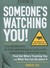 Someone's Watching You!: From Microchips in Your Underwear to Satellites Monitoring Your Every Move, Find Out Who's Tracking You and What You Can Do about It