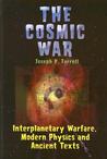 The Cosmic War: Interplanetary Warfare, Modern Physics, and Ancient Texts