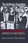 The Ambitious Generation: America's Teenagers, Motivated But Directionless The Ambitious Generation: America's Teenagers, Motivated But Directionless