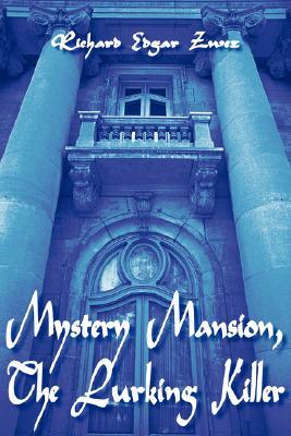 Mystery Mansion, the Lurking Killer Richard Zwez Mystery Mansion, the Lurking Killer Richard Zwez