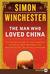 The Man Who Loved China: The Fantastic Story of the Eccentric Scientist Who Unlocked the Mysteries of the Middle Kingdom (Paperback)