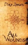 All Wounds by Dina James All Wounds by Dina James