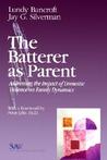 The Batterer as Parent: Addressing the Impact of Domestic Violence on Family Dynamics The Batterer as Parent: Addressing the Impact of Domestic Violence on Family Dynamics