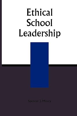Ethical School Leadership Spencer Maxcy Ethical School Leadership Spencer Maxcy