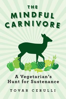 The Mindful Carnivore by Tovar Cerulli