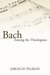Bach Among the Theologians by Jaroslav Jan Pelikan Bach Among the Theologians by Jaroslav Jan Pelikan