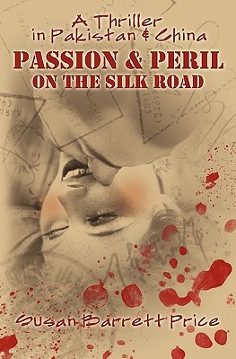 Passion and Peril on the Silk Road: A Thriller in Pakistan and China