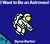 I Want to Be an Astronaut