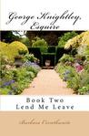 Lend Me Leave (George Knightley, Esquire; #2) Lend Me Leave (George Knightley, Esquire; #2)