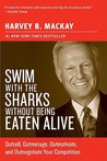 Swim with the Sharks Without Being Eaten Alive by Harvey MacKay