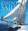 Essential Sailing Destinations: The World's Most Spectacular Cruising Areas Essential Sailing Destinations: The World's Most Spectacular Cruising Areas