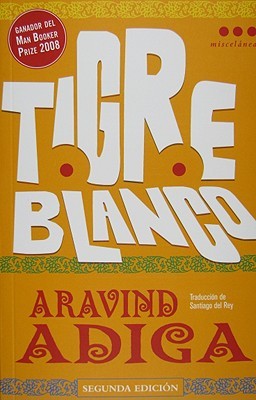 Tigre Blanco by Aravind Adiga
