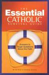 The Essential Catholic Survival Guide: Answers to Tough Questions About the Faith The Essential Catholic Survival Guide: Answers to Tough Questions About the Faith