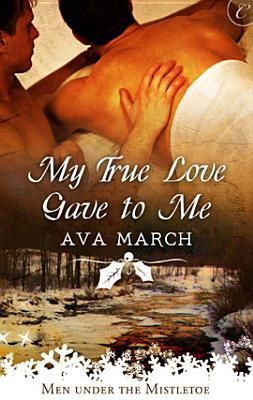 My True Love Gave to Me by Ava March My True Love Gave to Me by Ava March