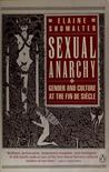 Sexual Anarchy: Gender and Culture at the Fin de Siecle Sexual Anarchy: Gender and Culture at the Fin de Siecle