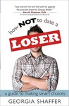 How Not to Date a Loser: A Guide to Making Smart Choices