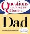 Questions to Bring You Closer to Dad: 100+ Conversation Starters for Fathers and Children of Any Age!