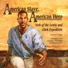 American Slave, American Hero: York Of The Lewis And Clark Expedition American Slave, American Hero: York Of The Lewis And Clark Expedition