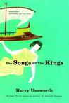 The Songs of the Kings by Barry Unsworth The Songs of the Kings by Barry Unsworth