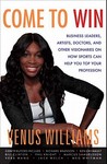 Come to Win: Business Leaders, Artists, Doctors, and Other Visionaries on How Sports Can Help You Top Your Profession