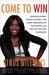 Come to Win: Business Leaders, Artists, Doctors, and Other Visionaries on How Sports Can Help You Top Your Profession