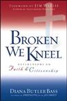 Broken We Kneel: Reflections on Faith and Citizenship Broken We Kneel: Reflections on Faith and Citizenship