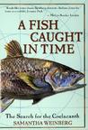 A Fish Caught in Time: The Search for the Coelacanth A Fish Caught in Time: The Search for the Coelacanth