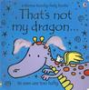 That's Not My Dragon... That's Not My Dragon...