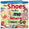 My Shoes Take Me Where I Want to Go: A Journey Through the Imagination